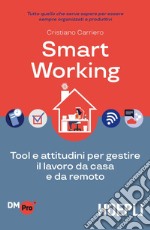 Smart working. Tool e attitudini per gestire il lavoro da casa e da remoto libro