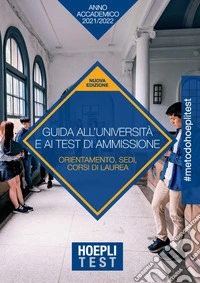 Hoepli test. Guida all'Università e ai test di ammissione. Anno Accademico 2021/2022 libro