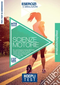 Hoepli Test. Scienze motorie. Esercizi e simulazioni per i corsi di laurea in Scienze delle attività motorie e sportive tra cui: Scienze motorie, sport e salute - Scienze motorie e sportive - Scienze motorie e dello sport libro