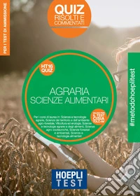 Hoepli Test. Agraria. Scienze dell'alimentazione. Quiz risolti e commentati. Per i test di ammissione libro