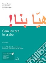 Comunicare in arabo. Con e-book. Con Contenuto digitale per download e accesso on line. Vol. 1: Livelli A1-A2 del quadro comune europeo di riferimento per le lingue libro