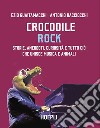 Crocodile Rock. Storie, aneddoti, curiosità e tutto ciò che unisce musica e animali libro