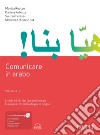 Comunicare in arabo. Vol. 2: Livelli A2-B1 del Quadro Comune Europeo di Riferimento per le Lingue libro