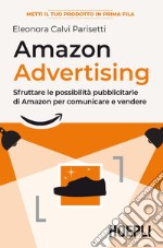 Amazon advertising. Sfruttare le possibilit pubblicitarie di Amazon per comunicare e vendere