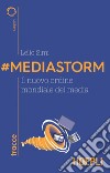 #Mediastorm. Il nuovo ordine mondiale dei media libro