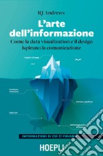 L'arte dell'informazione. Come la data visualization e il design ispirano la comunicazione libro