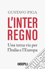 L'interregno. Una terza via per l'Italia e l'Europa libro