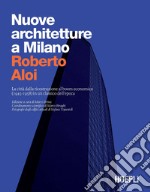 Nuove architetture a Milano. La città dalla ricostruzione al boom economico (1945- 1958) in un classico dell'epoca. Ediz. illustrata libro