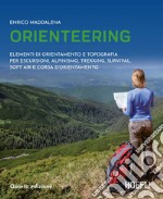 Orienteering. Elementi di orientamento e topografia per escursioni, alpinismo, trekking, survival, soft air e corsa d'orientamento libro