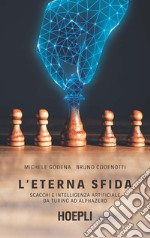 L'eterna sfida. Scacchi e intelligenza artificiale da Turing ad AlphaZero libro