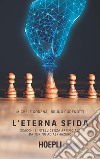 L'eterna sfida. Scacchi e intelligenza artificiale da Turing ad AlphaZero libro