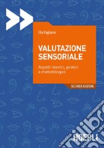 Valutazione sensoriale. Aspetti teorici, pratici e metodologici libro