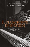 Il pianoforte di Einstein. Vite e storie in bilico tra Firenze, Europa e America libro