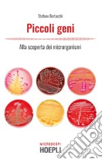 Piccoli geni. Alla scoperta dei microrganismi libro