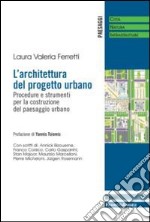 L'architettura del progetto urbano. Procedure e strumenti per la costruzione del paesaggio urbano