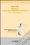 Musica: animazione-educazione-formazione. Quasi un'autobiografia libro di Piatti Mario