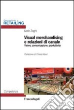 Visual merchandising e relazioni di canale. Valore, comunicazione, produttività libro