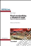 Visual merchandising e relazioni di canale. Valore, comunicazione, produttività libro