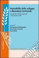 Sostenibilità dello sviluppo e dimensione territoriale. Il ruolo dei sistemi regionali a vocazione rurale libro