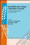 Sostenibilità dello sviluppo e dimensione territoriale. Il ruolo dei sistemi regionali a vocazione rurale libro