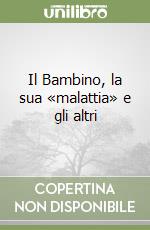 Il Bambino, la sua «malattia» e gli altri libro