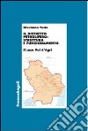 Il distretto petrolifero: struttura e funzionamento. Il caso della Val d'Agri libro di Testa Giovanna