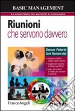 Riunioni che servono davvero. Ottenere risultati migliori dalle riunioni. Organizzare processi di follow-up efficaci. Usare gli incontri di lavoro per crescere... libro