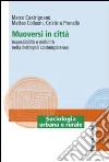 Muoversi in città. Accessibilità e mobilità nella metropoli contemporanea libro