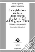 La legislazione sanitaria dalle origini al D.Lgs n. 229 del 29 giugno 1999. Dirigenza e responsabilità libro