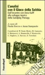 L'analisi con il gioco della sabbia. Dall'incontro con Dora Kalff allo sviluppo teorico della sandplay therapy libro