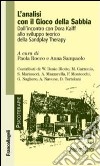 L'analisi con il gioco della sabbia. Dall'incontro con Dora Kalff allo sviluppo teorico della sandplay therapy libro