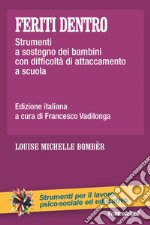 Feriti dentro. Strumenti a sostegno dei bambini con difficoltà di attaccamento a scuola