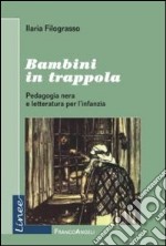 Bambini in trappola. Pedagogia nera e letteratura per l'infanzia libro