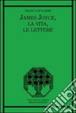 James Joyce, la vita, le lettere libro