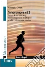 Turbomanagement. Vol. 2: Storia di un coaching sul management strategico e sulla cultura organizzativa