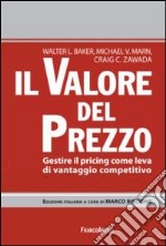 Il valore del prezzo. Gestire il pricing come leva di vantaggio competitivo libro