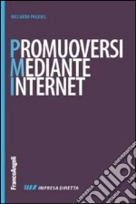 Promuoversi mediante internet. Nuovi contenuti per il web, nuovi cliente per la propria impresa