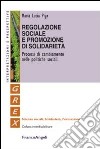 Regolazione sociale e promozione di solidarietà. Processi di cambiamento nelle politiche sociali libro di Piga M. Lucia