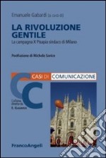 La rivoluzione gentile. La campagna x Pisapia sindaco di Milano libro