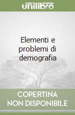 Elementi e problemi di demografia