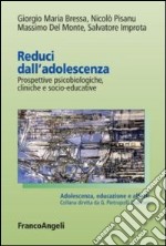 Reduci dall'adolescenza. Prospettive psicobiologiche, cliniche e socio-educative libro