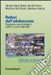 Reduci dall'adolescenza. Prospettive psicobiologiche, cliniche e socio-educative libro