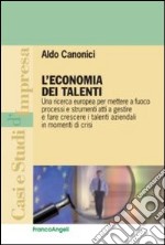 L'economia dei talenti. Una ricerca europea per mettere a fuoco processi e strumenti atti a gestire e fare crescere i talenti aziendali in momenti di crisi libro