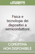 Fisica e tecnologia dei dispositivi a semiconduttore