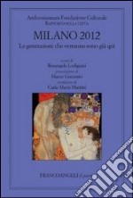 Milano 2012. Le generazioni che verranno sono già qui. Rapporto sulla città libro