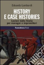 History e case histories. Lezioni dalla storia per manager e imprenditori libro