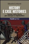 History e case histories. Lezioni dalla storia per manager e imprenditori libro