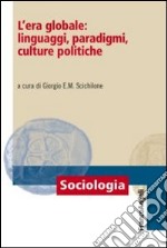 L'era globale: linguaggi, paradigmi, culture politiche libro