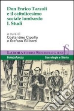 Don Enrico Tazzoli e il cattolicesimo sociale lombardo. Vol. 1: Studi