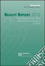 Beauty report 2012. Terzo rapporto sul valore dell'industria cosmetica in Italia libro